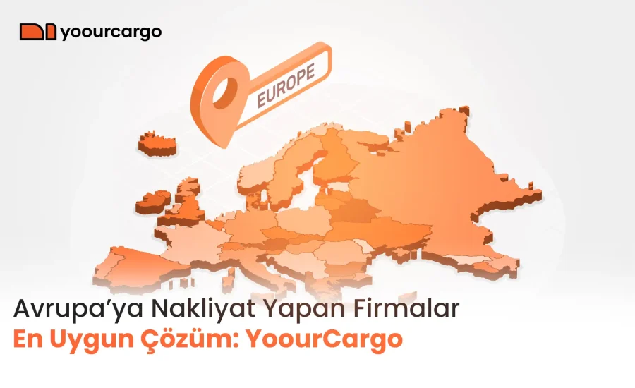 Avrupa’ya Nakliyat Yapan Firmalar İçin En Uygun Çözüm: YoourCargo