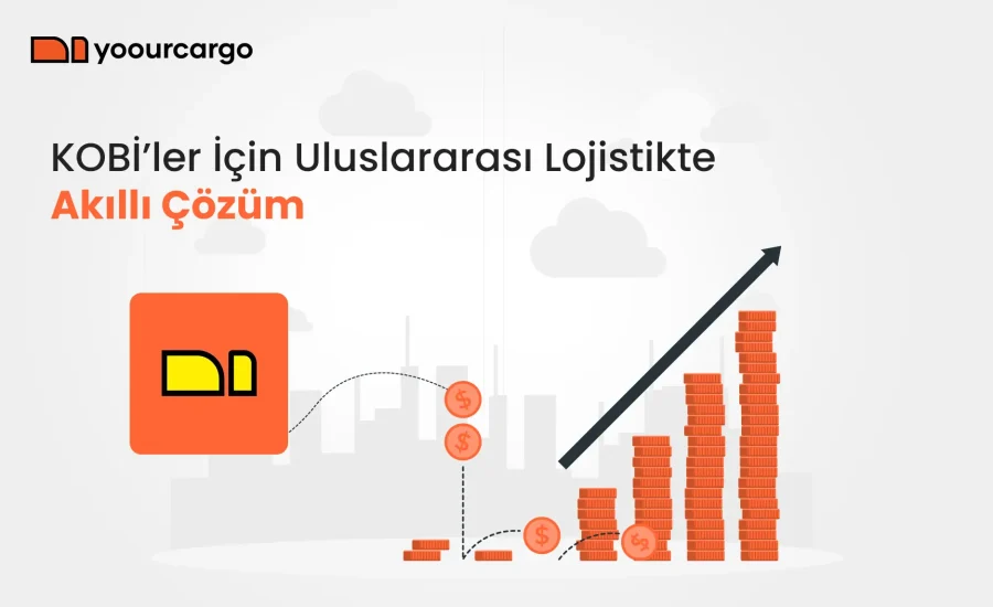 KOBİ’ler İçin Uluslararası Lojistikte Akıllı Çözüm: YoourCargo