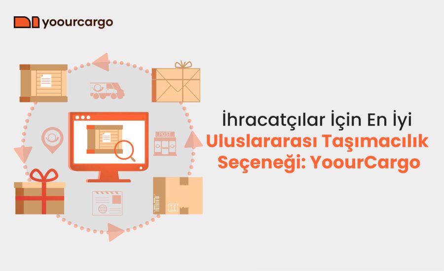 İhracatçılar İçin En İyi Uluslararası Taşımacılık Seçeneği: YoourCargo