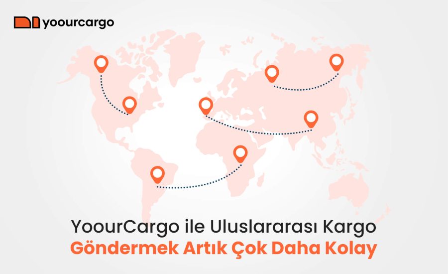 YoourCargo ile Uluslararası Kargo Göndermek Artık Çok Daha Kolay